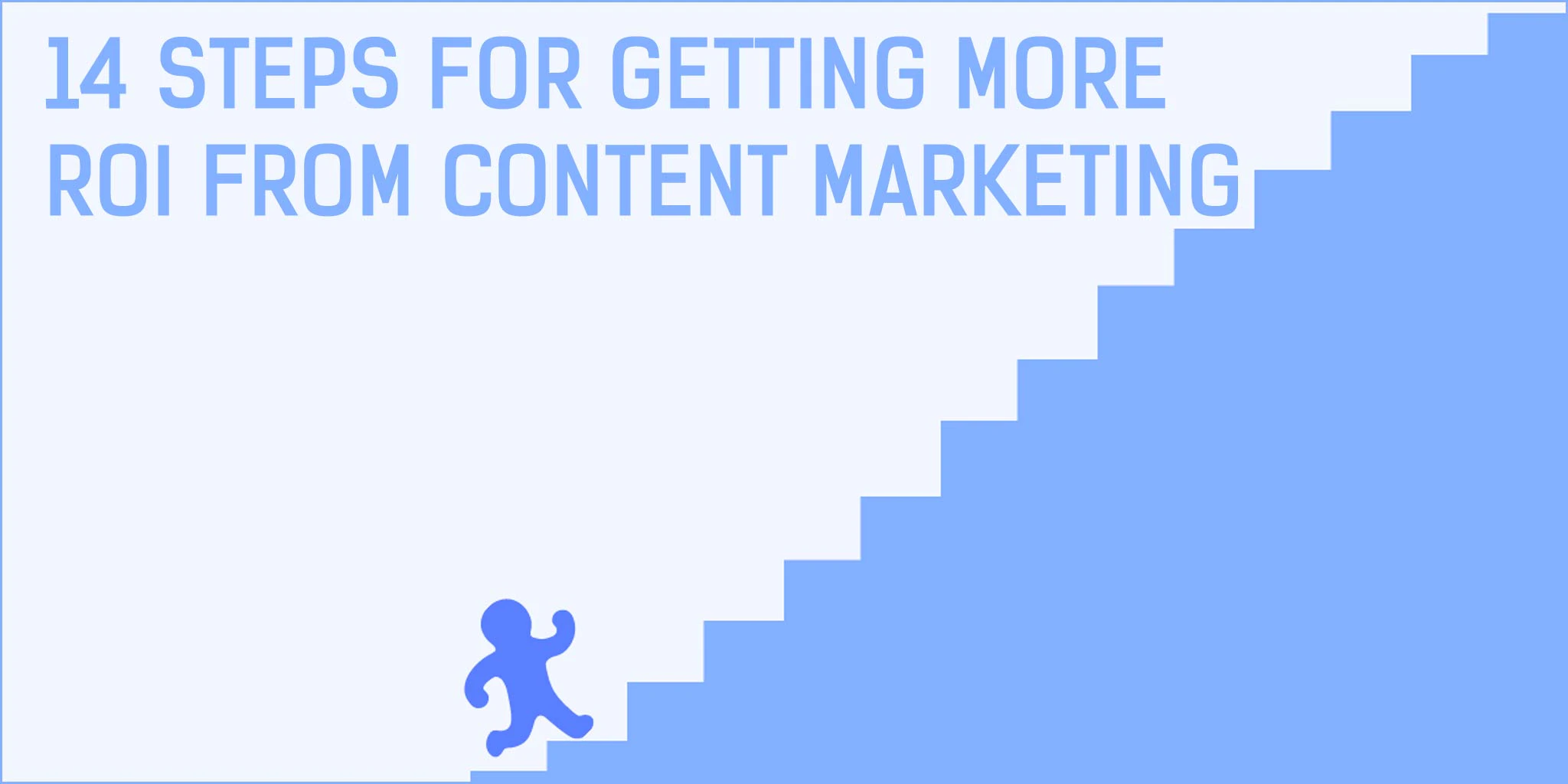 Getting More ROI From Content Marketing - 14 Easy Steps