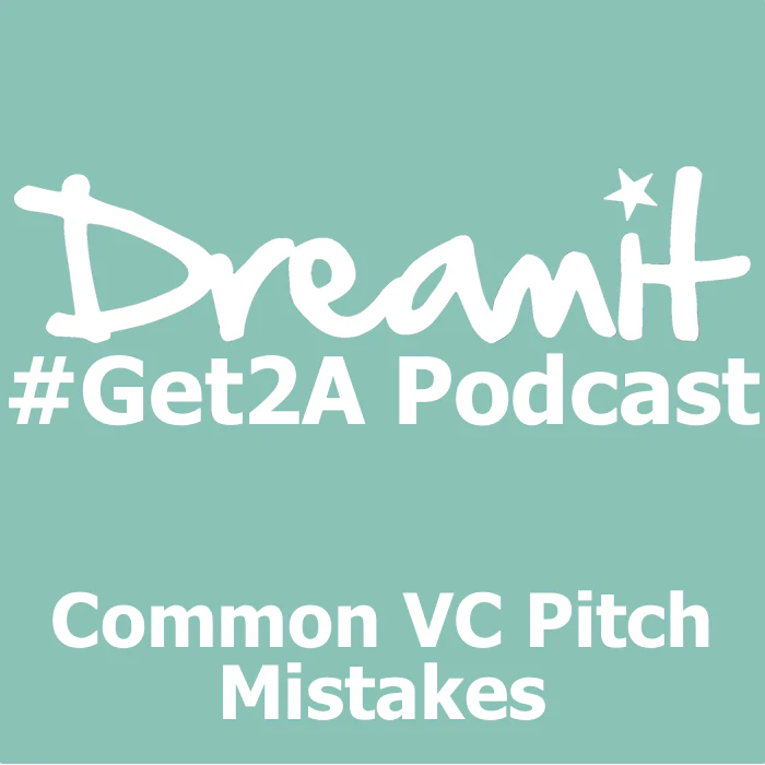 Dreamit Ventures #Get2A Podcast - Common VC Pitch Mistakes
