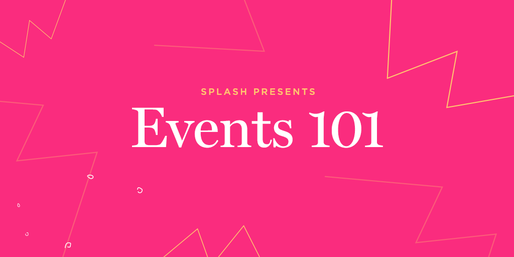 Splash presents Events 101