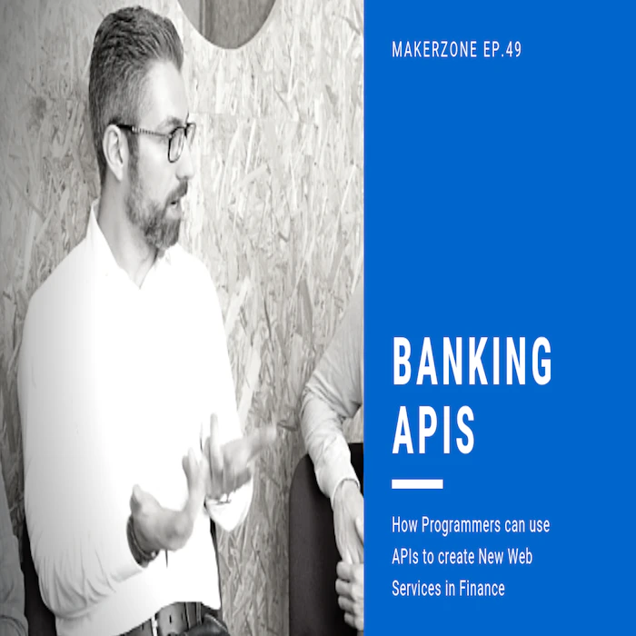 EP.49 How Programmers can use APIs to create New Web Services in Banking and Finance ⎜#MakerZone