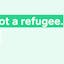 I am not a refugee. I'm ...