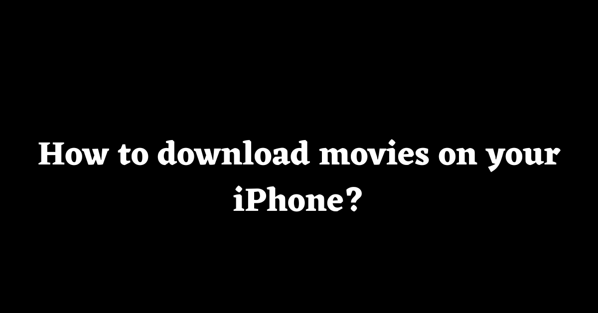 How to Download a Movie on iPhone?