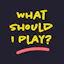 What Should I Play?