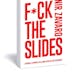 F*ck the Slides Book