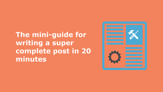 The mini-guide for writing a complete post in 20 minutes