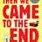 Then We Came to the End