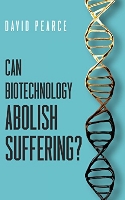 Can Biotechnology Abolish Suffering? by David Pearce