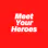 Meet Your Heroes