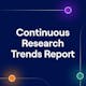 Continuous Research Trends Report