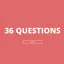 Thirty Six Questions