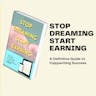 Stop Dreaming Start Earning