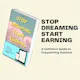 Stop Dreaming Start Earning