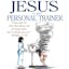 Jesus Is Your Personal Trainer - Learn To Lose Weight Using God's Way!