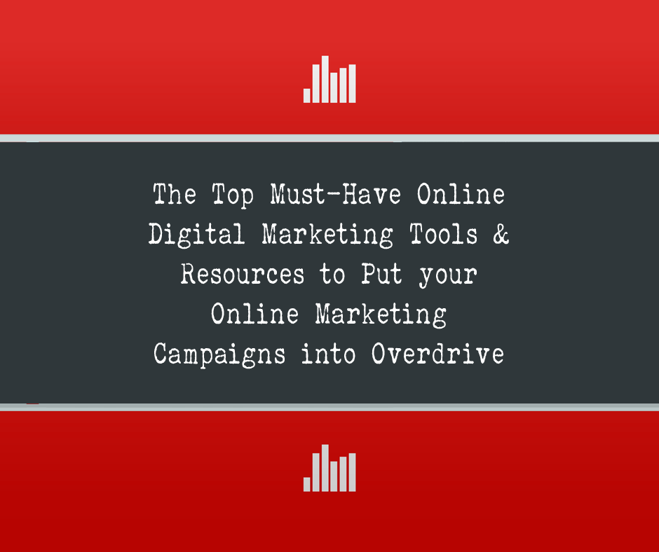 The Top Must-Have Online Digital Marketing Tools & Resources