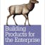 Building Products for the Enterprise: Product Management in Enterprise Software
