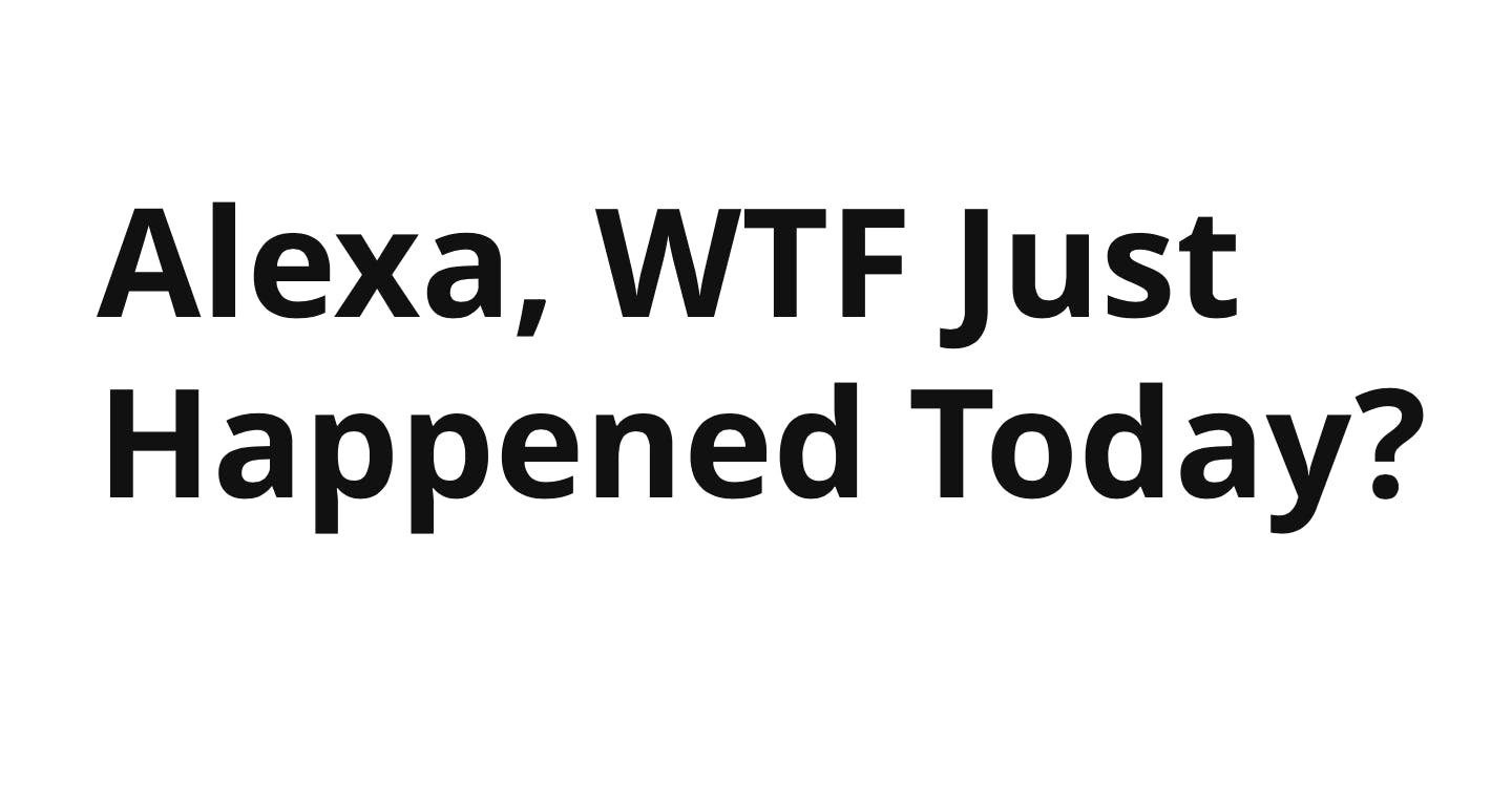 Alexa, WTF Just Happened Today? media 1