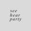 See Hear Party