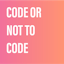 Code or not to code