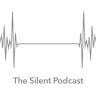 The Silent Podcast