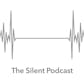 The Silent Podcast