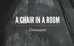A Chair in a Room: Greenwater media 1