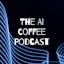 The AI Coffee Podcast