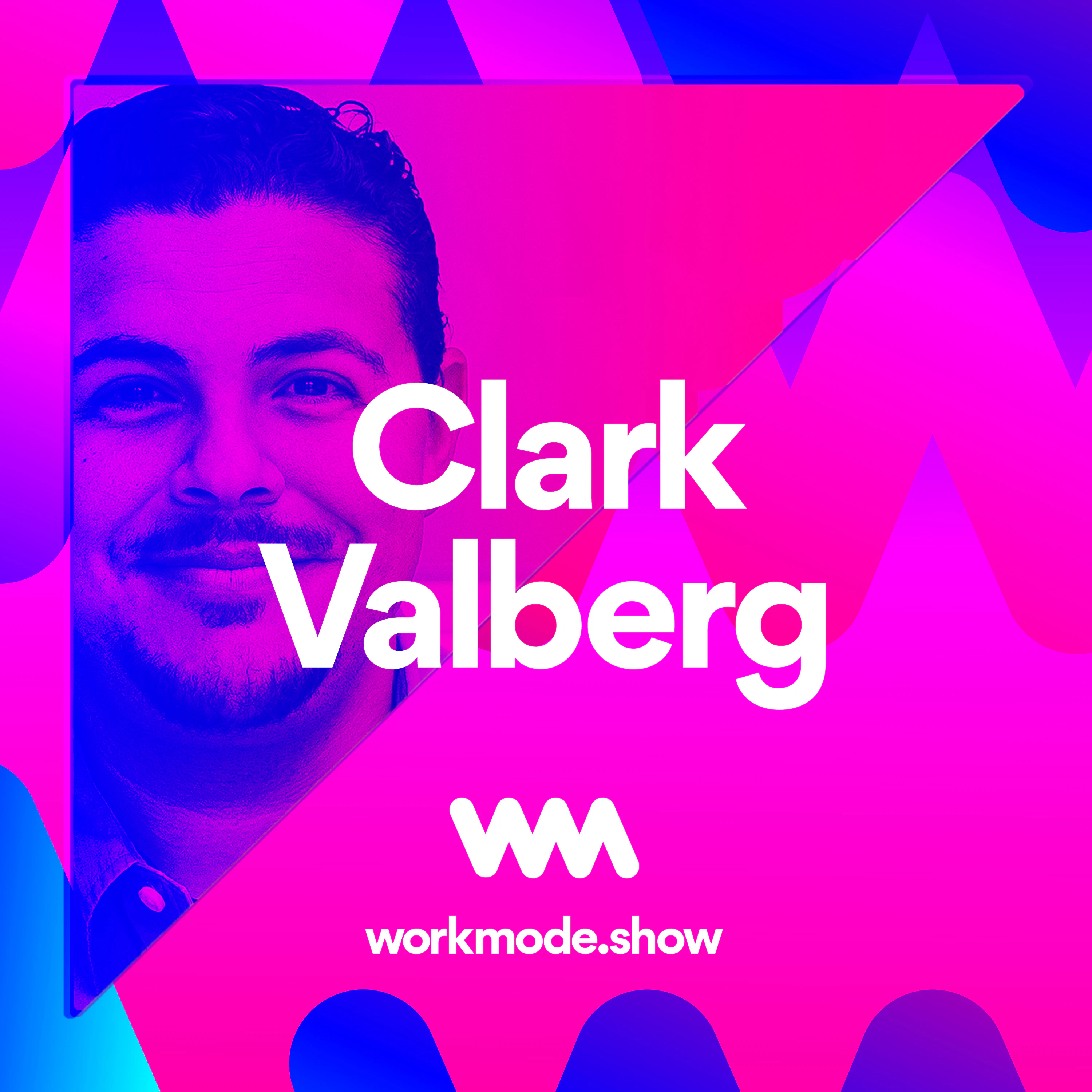 Workmode - Ep 12: Clark Valberg (Invision)