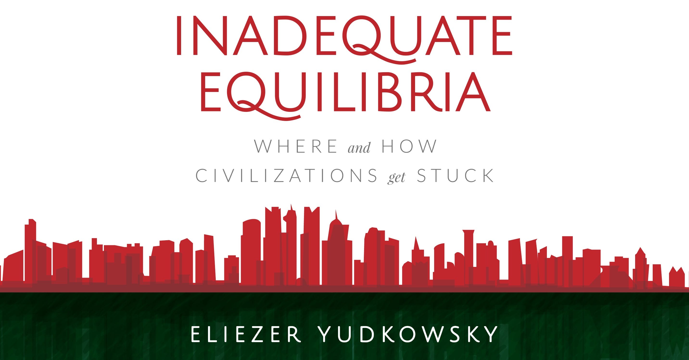 Inadequate Equilibria: Where and How Civilizations Get Stuck, by Eliezer Yudkowsky media 2