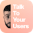Talk To Your Users