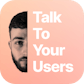 Talk To Your Users