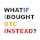 WHAT IF I BOUGHT BTC INSTEAD....?