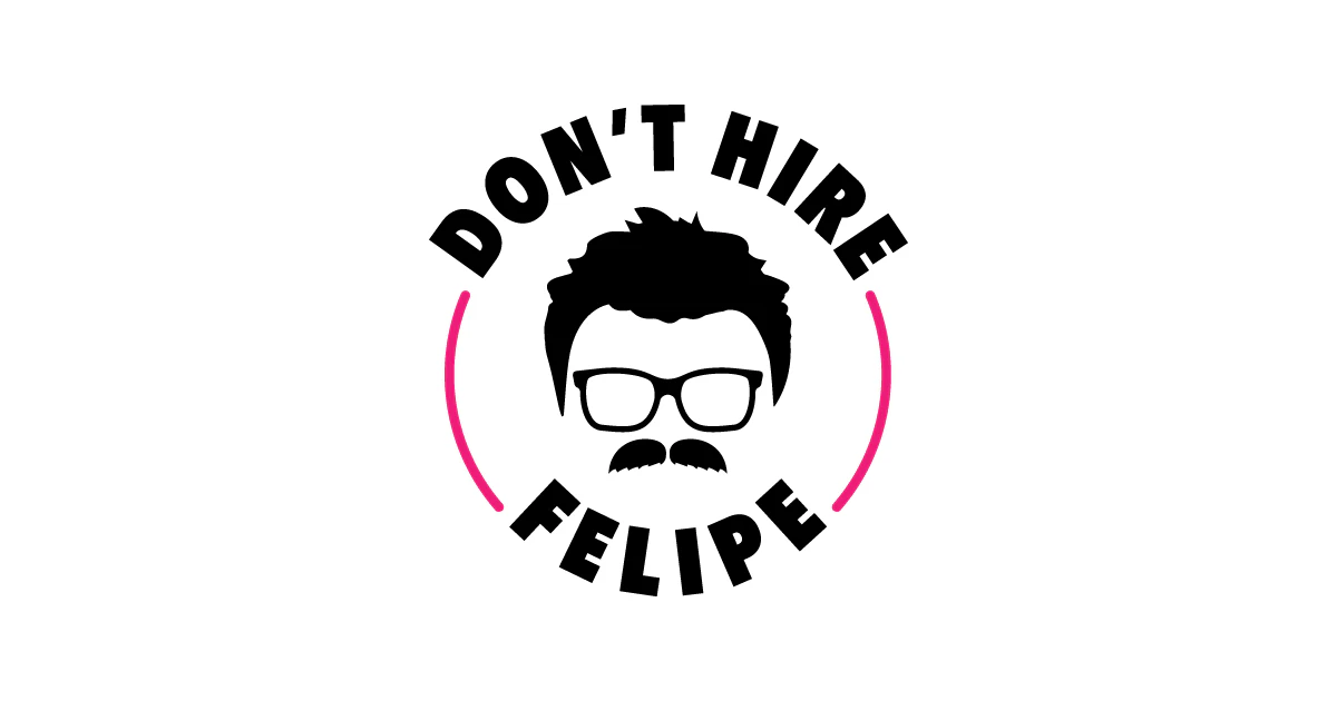 Don't Hire Felipe