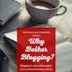 Why Bother Blogging?