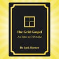 The Grid Gospel - An Intro To CSS Grid