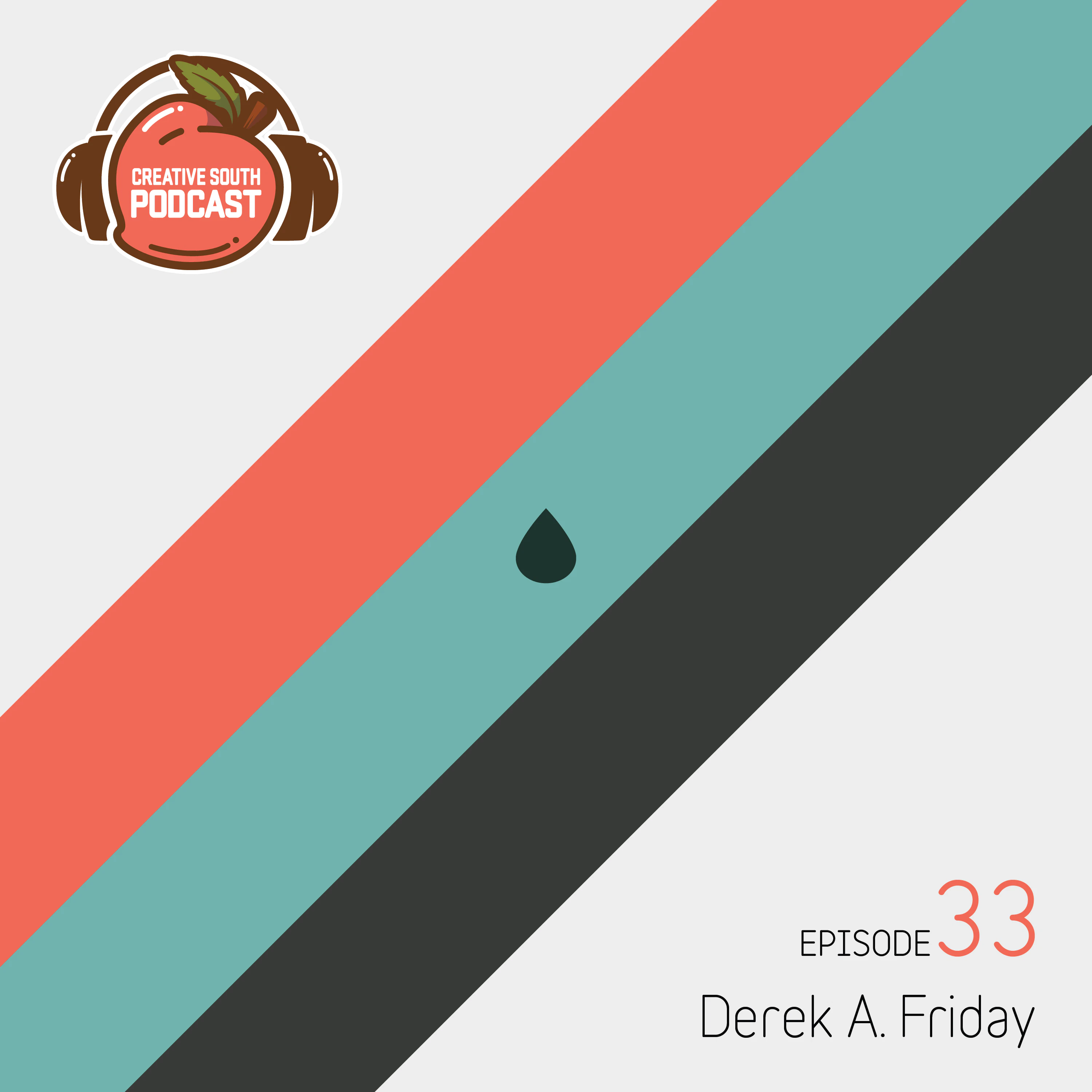 Creative South Podcast: Episode 33–Derek Friday
