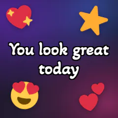 You look great today
