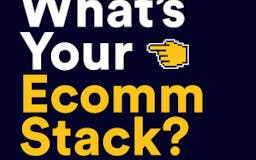 What's Your Ecomm Stack? media 1