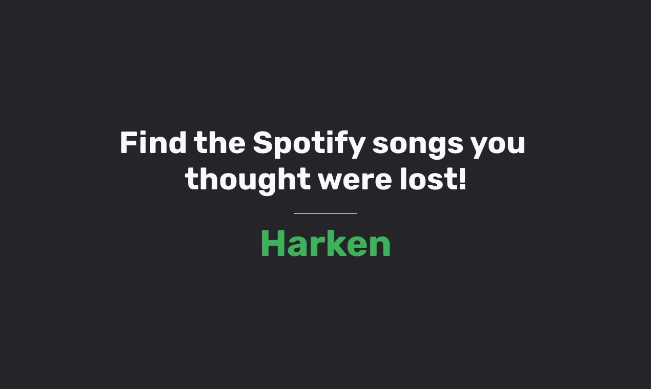 Mídia 1 de Harken - Encontre as músicas do Spotify que você pensou estar perdido