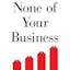 None of Your Business