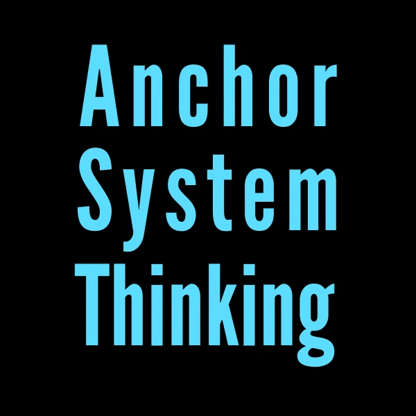 Anchor System Thinking