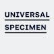 Universal Specimen