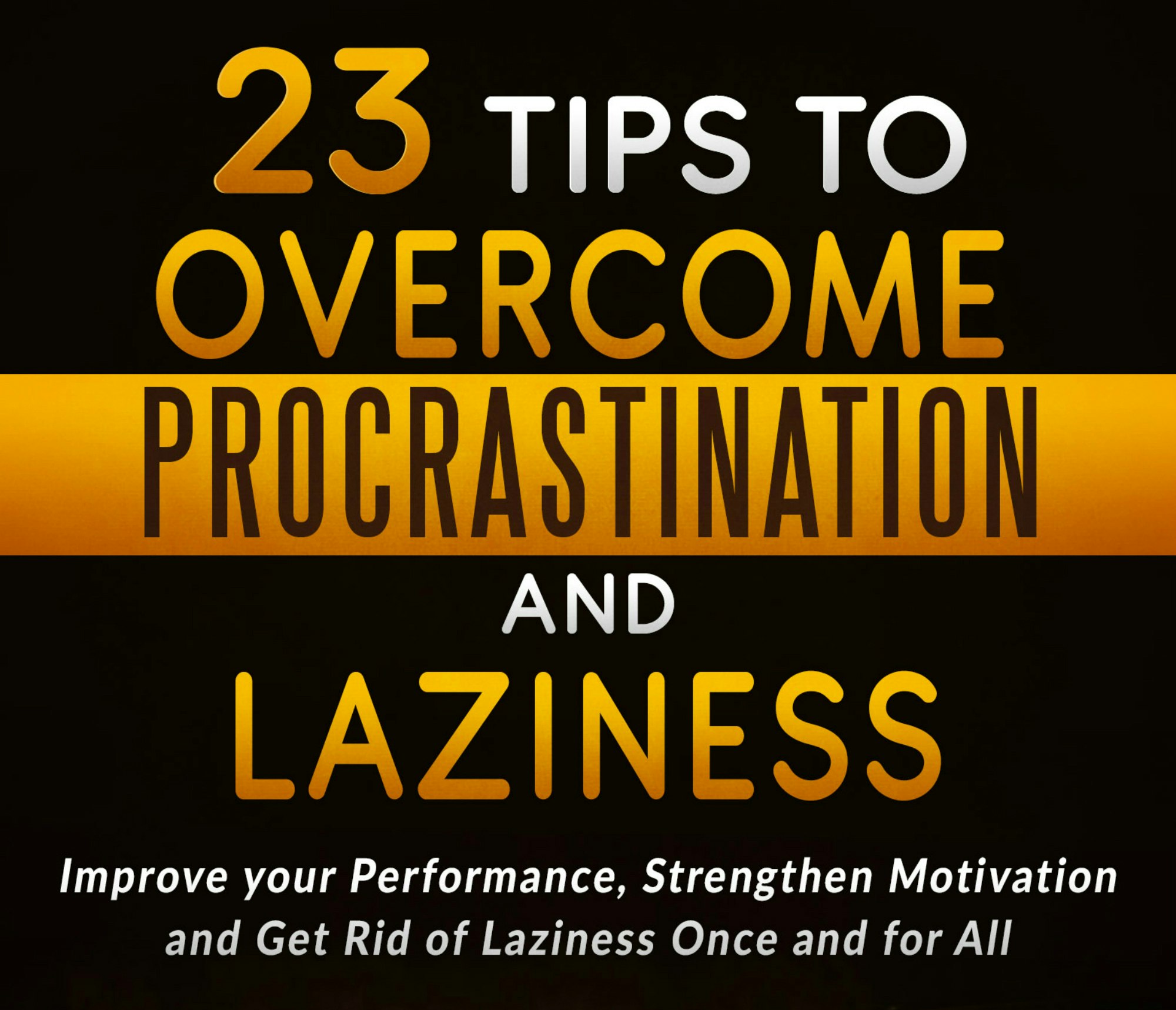 23 Tips To Overcome Procrastination And Laziness