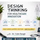 Design Thinking in Healthcare Innovation