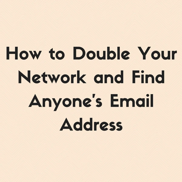 How to Double Your Network and Find Anyone's Email Address