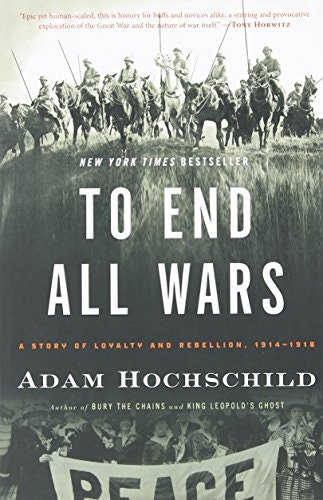 To End All Wars: A Story of Loyalty and Rebellion, 1914-1918