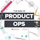 The Rise of ProductOps