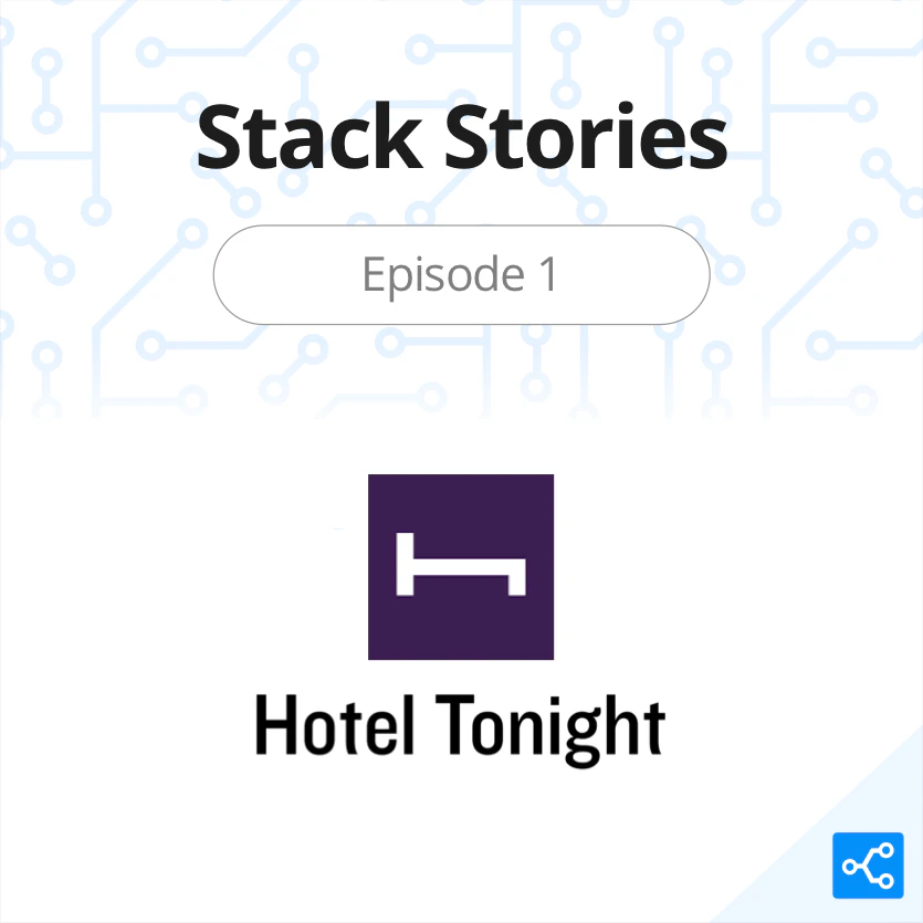 Stack Stories - How HotelTonight Scaled From MVP To IPO