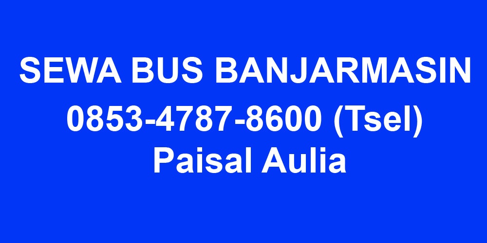 0853-4787-8600 Sewa Bus Banjarmasin