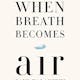 When Breath Becomes Air 