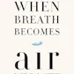 When Breath Becomes Air